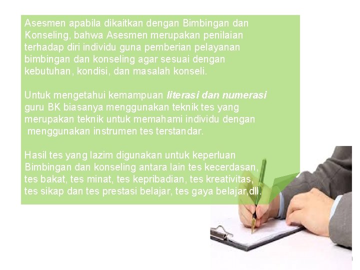 Asesmen apabila dikaitkan dengan Bimbingan dan Konseling, bahwa Asesmen merupakan penilaian terhadap diri individu