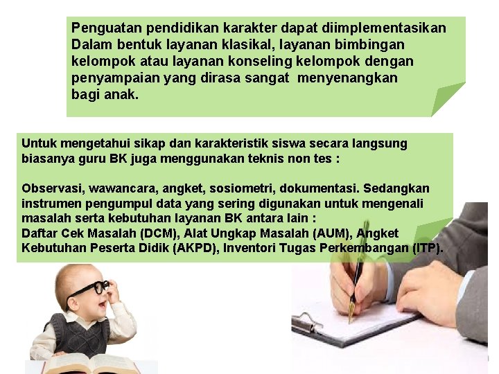 Penguatan pendidikan karakter dapat diimplementasikan Dalam bentuk layanan klasikal, layanan bimbingan kelompok atau layanan