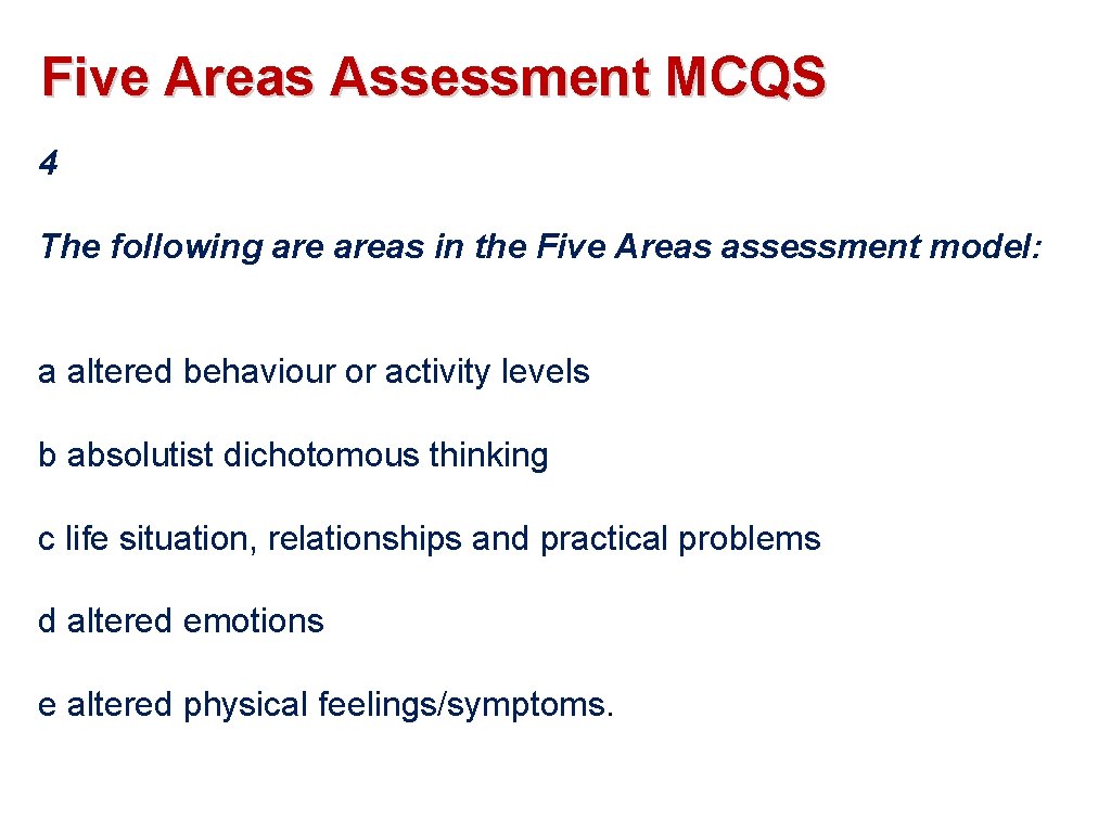 Five Areas Assessment MCQS 4 The following areas in the Five Areas assessment model: