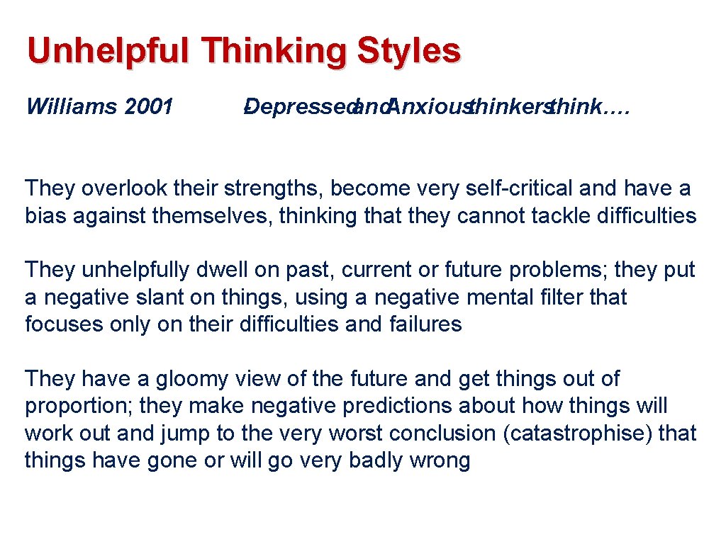 Unhelpful Thinking Styles Williams 2001 -Depressedand. Anxiousthinkersthink…. They overlook their strengths, become very self-critical