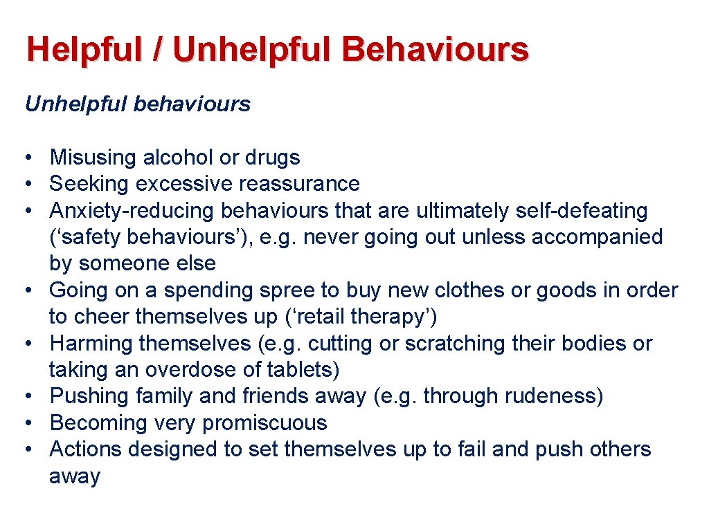 Helpful / Unhelpful Behaviours Unhelpful behaviours • Misusing alcohol or drugs • Seeking excessive