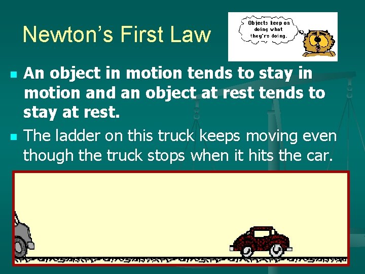 Newton’s First Law n n An object in motion tends to stay in motion