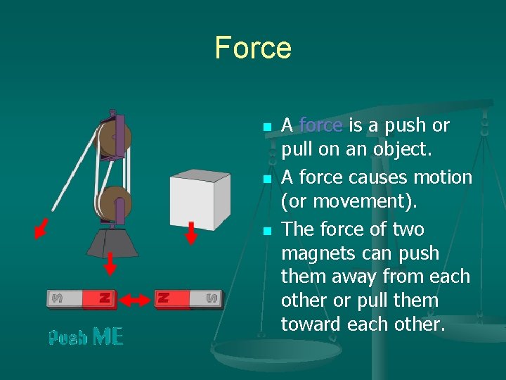 Force n n n A force is a push or pull on an object.