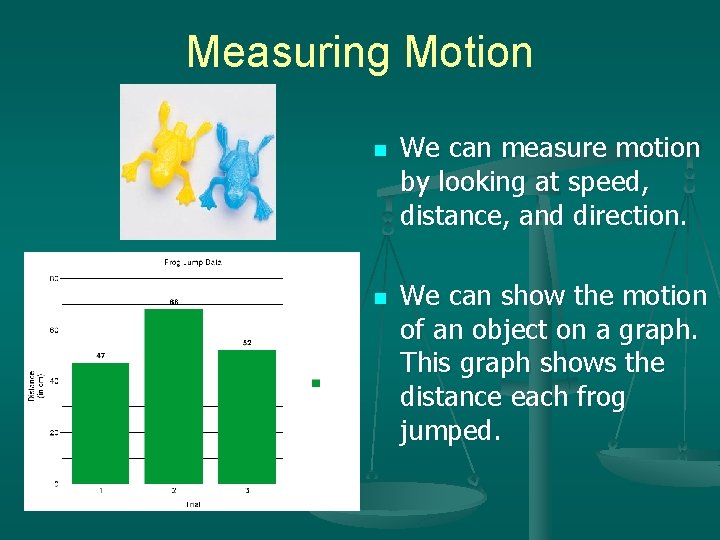 Measuring Motion n n We can measure motion by looking at speed, distance, and