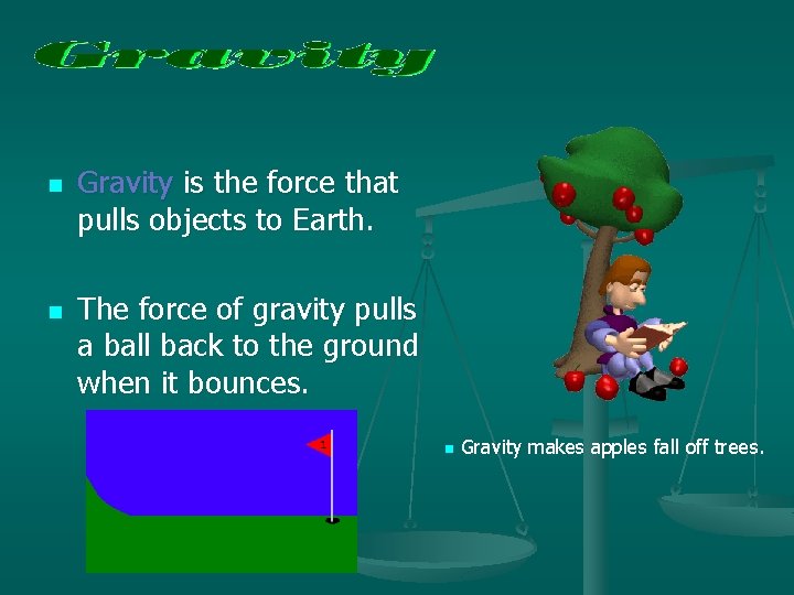 n n Gravity is the force that pulls objects to Earth. The force of