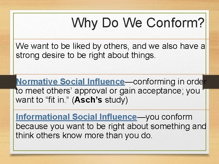 Why Do We Conform? We want to be liked by others, and we also