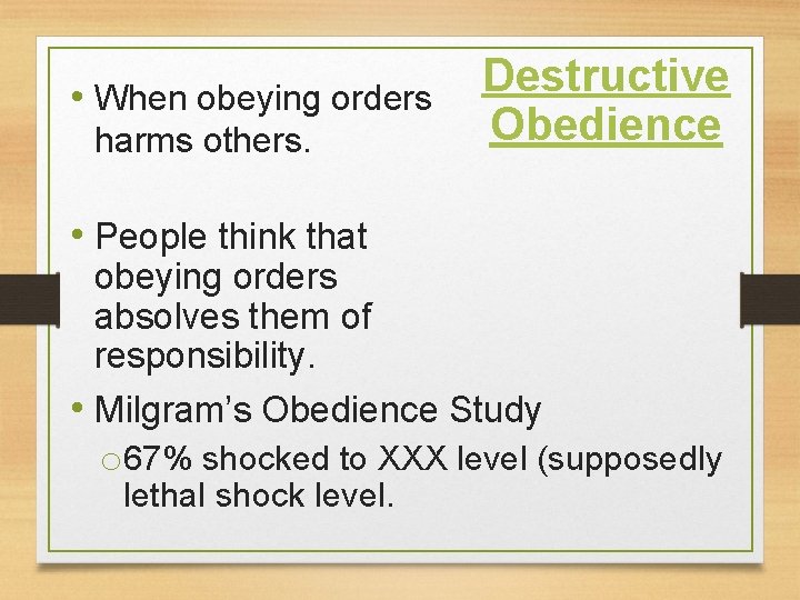  • When obeying orders harms others. Destructive Obedience • People think that obeying