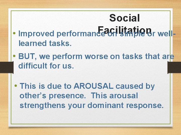 Social Facilitation • Improved performance on simple or welllearned tasks. • BUT, we perform