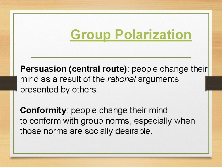 Group Polarization Persuasion (central route): people change their mind as a result of the