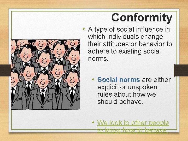 Conformity • A type of social influence in which individuals change their attitudes or