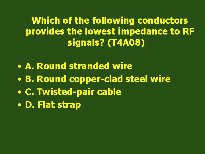 Which of the following conductors provides the lowest impedance to RF signals? (T 4