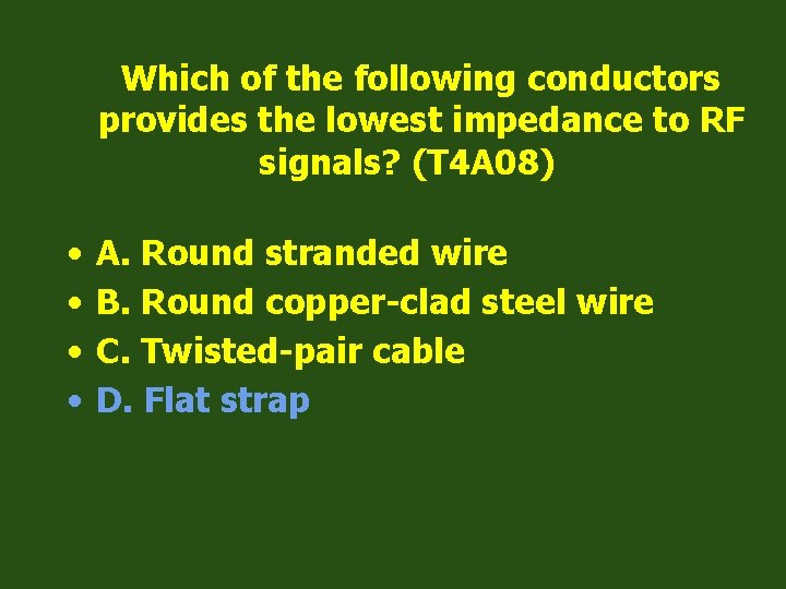 Which of the following conductors provides the lowest impedance to RF signals? (T 4