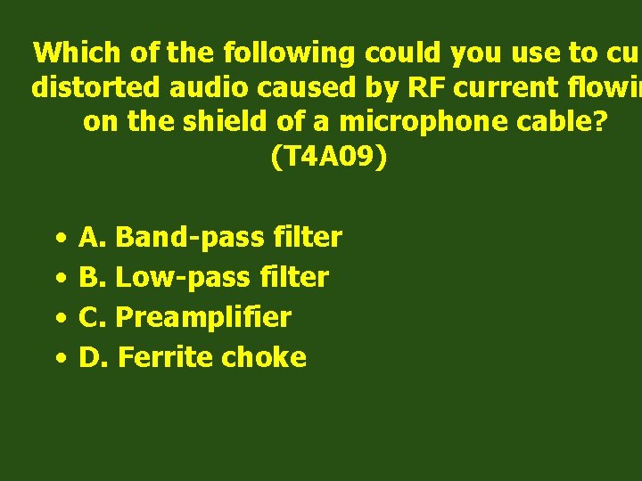 Which of the following could you use to cur distorted audio caused by RF