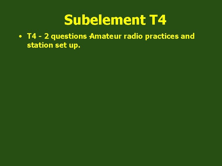 Subelement T 4 • T 4 - 2 questions -Amateur radio practices and station