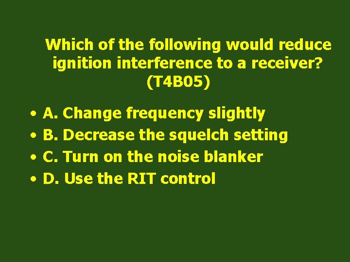 Which of the following would reduce ignition interference to a receiver? (T 4 B
