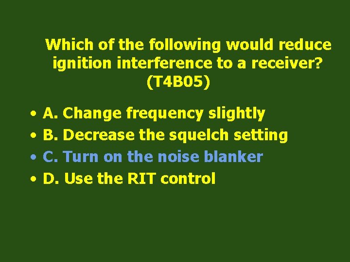 Which of the following would reduce ignition interference to a receiver? (T 4 B