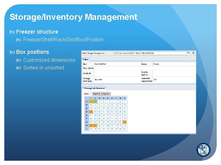 Storage/Inventory Management Freezer structure Freezer/Shelf/Rack/Slot/Box/Position Box positions Customized dimensions Sorted or unsorted 