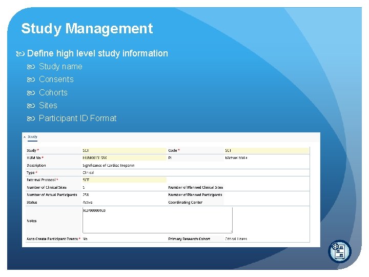 Study Management Define high level study information Study name Consents Cohorts Sites Participant ID