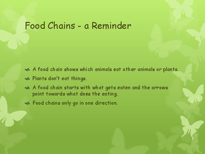 Food Chains - a Reminder A food chain shows which animals eat other animals