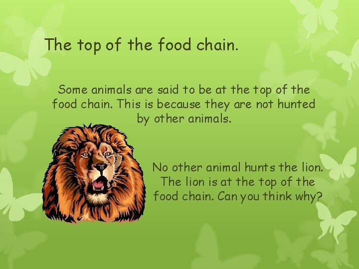 The top of the food chain. Some animals are said to be at the