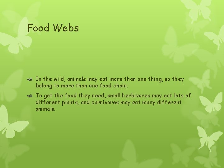 Food Webs In the wild, animals may eat more than one thing, so they