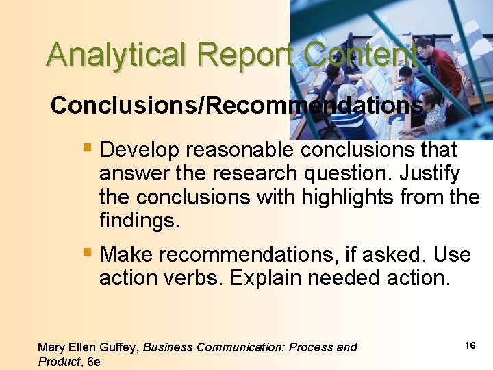 Analytical Report Content Conclusions/Recommendations § Develop reasonable conclusions that answer the research question. Justify
