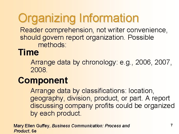 Organizing Information Reader comprehension, not writer convenience, should govern report organization. Possible methods: Time