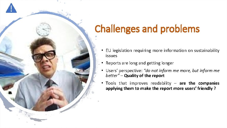 Challenges and problems • EU legislation requiring more information on sustainability issues • Reports