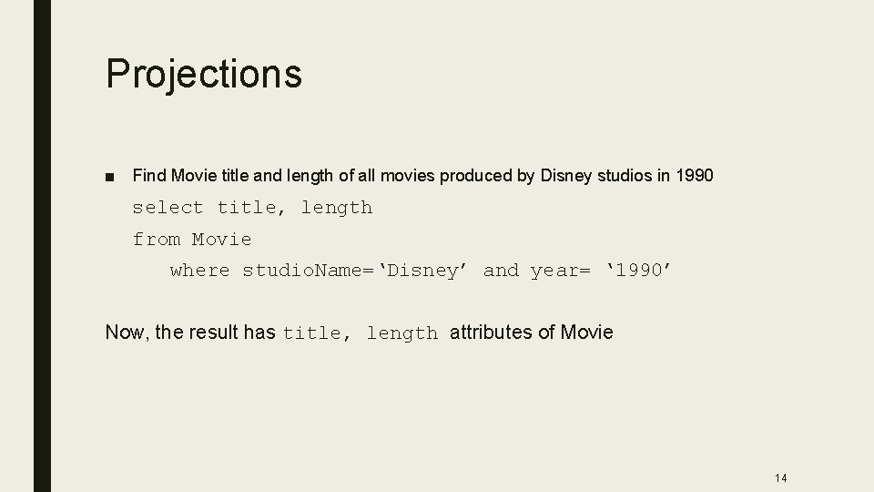 Projections ■ Find Movie title and length of all movies produced by Disney studios
