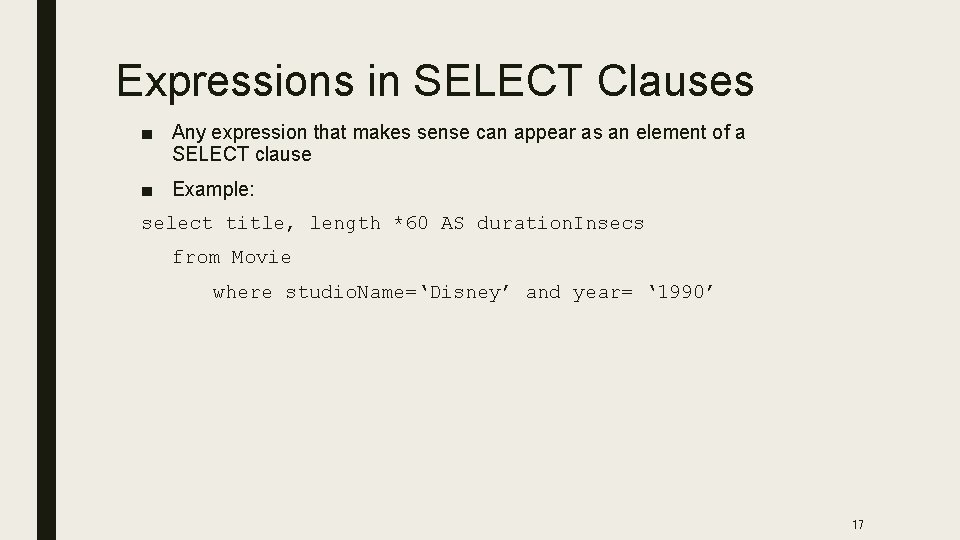 Expressions in SELECT Clauses ■ Any expression that makes sense can appear as an