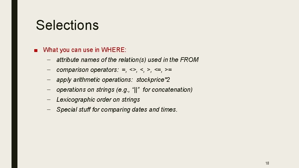 Selections ■ What you can use in WHERE: – attribute names of the relation(s)