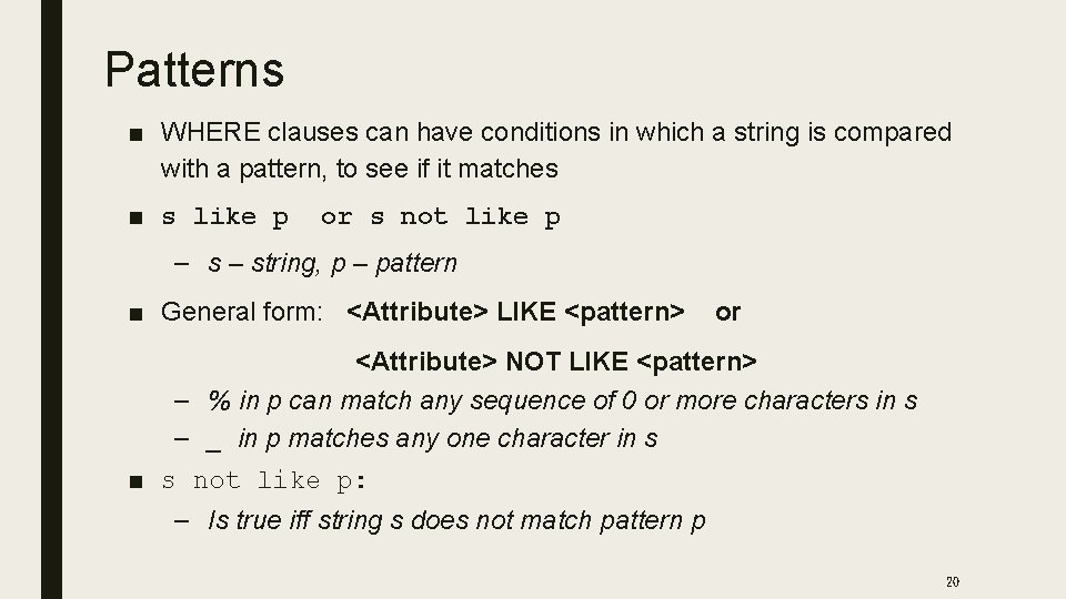 Patterns ■ WHERE clauses can have conditions in which a string is compared with