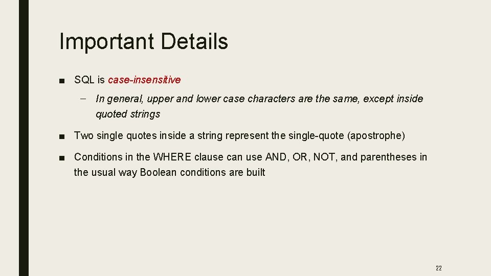 Important Details ■ SQL is case-insensitive – In general, upper and lower case characters