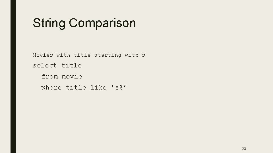 String Comparison Movies with title starting with s select title from movie where title