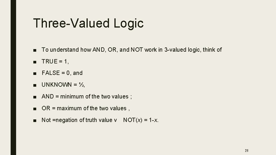 Three-Valued Logic ■ To understand how AND, OR, and NOT work in 3 -valued