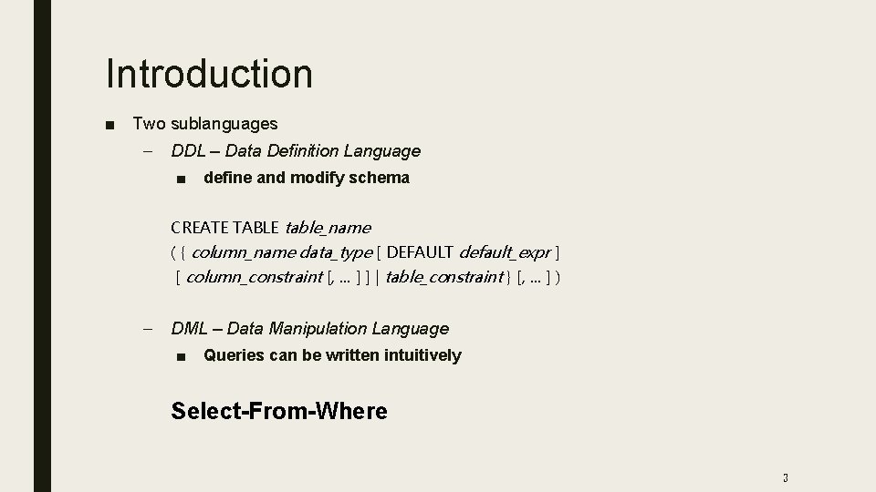 Introduction ■ Two sublanguages – DDL – Data Definition Language ■ define and modify