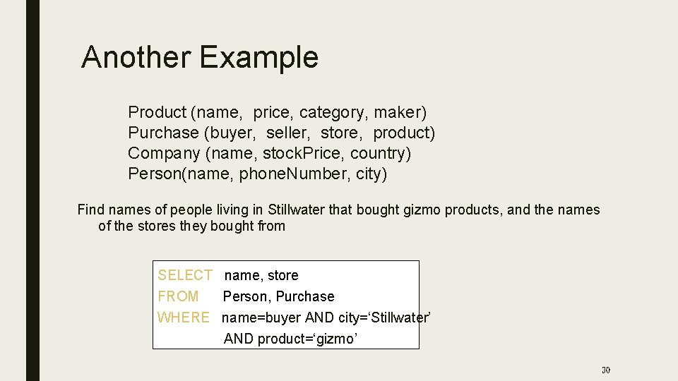 Another Example Product (name, price, category, maker) Purchase (buyer, seller, store, product) Company (name,