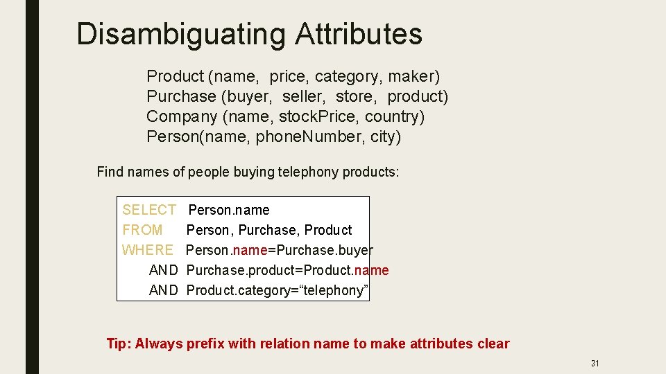 Disambiguating Attributes Product (name, price, category, maker) Purchase (buyer, seller, store, product) Company (name,