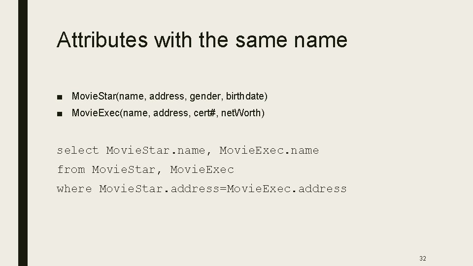 Attributes with the same name ■ Movie. Star(name, address, gender, birthdate) ■ Movie. Exec(name,