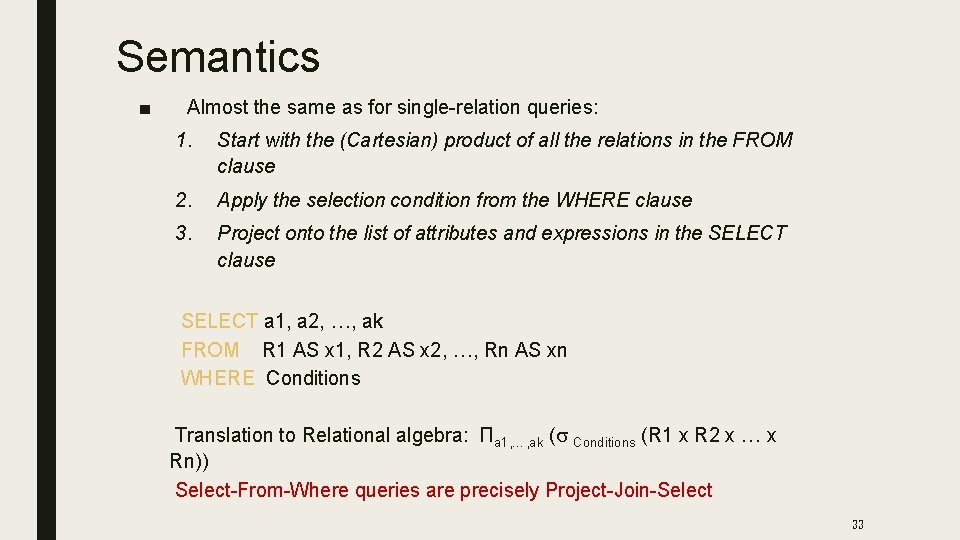 Semantics ■ Almost the same as for single-relation queries: 1. Start with the (Cartesian)