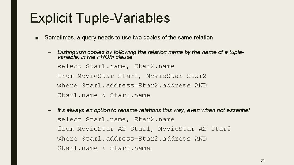 Explicit Tuple-Variables ■ Sometimes, a query needs to use two copies of the same