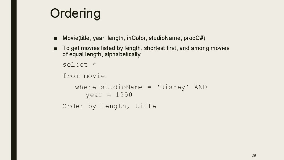 Ordering ■ Movie(title, year, length, in. Color, studio. Name, prod. C#) ■ To get