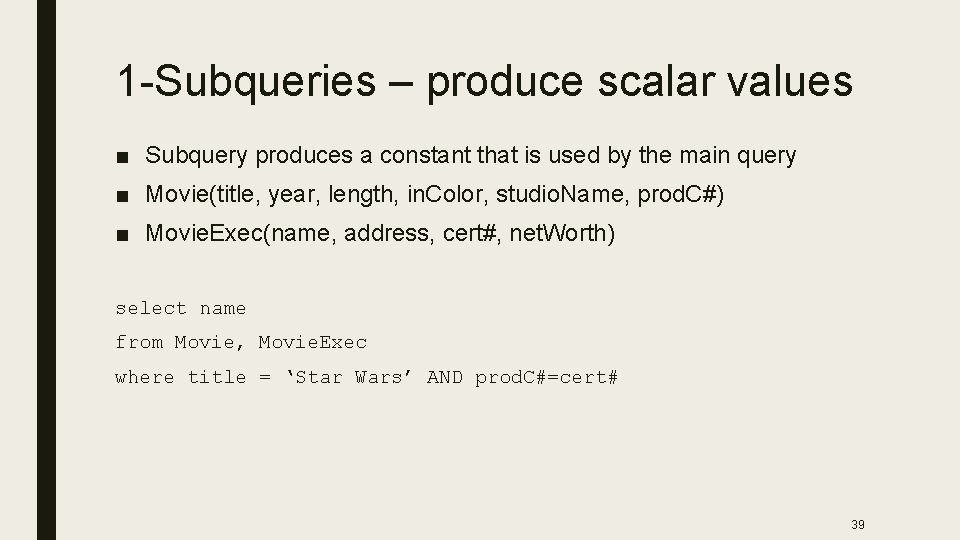 1 -Subqueries – produce scalar values ■ Subquery produces a constant that is used