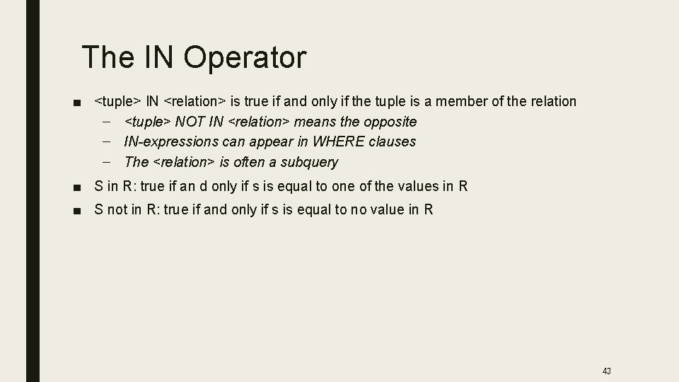 The IN Operator ■ <tuple> IN <relation> is true if and only if the
