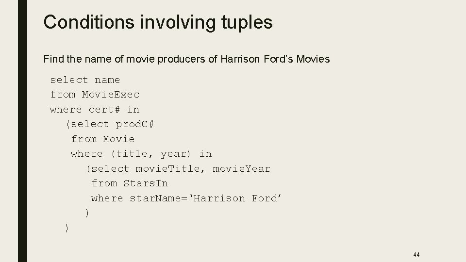 Conditions involving tuples Find the name of movie producers of Harrison Ford’s Movies select