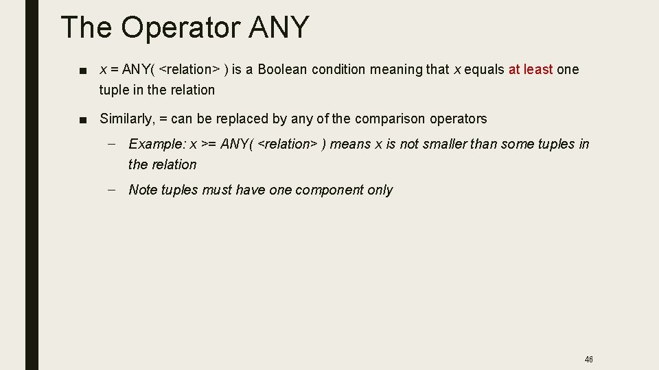 The Operator ANY ■ x = ANY( <relation> ) is a Boolean condition meaning