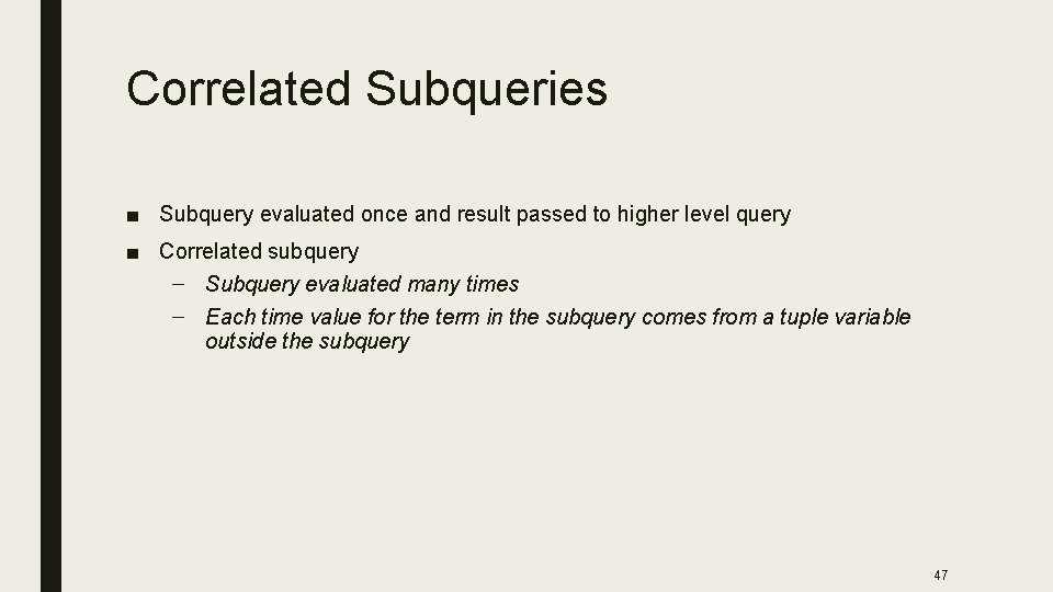 Correlated Subqueries ■ Subquery evaluated once and result passed to higher level query ■
