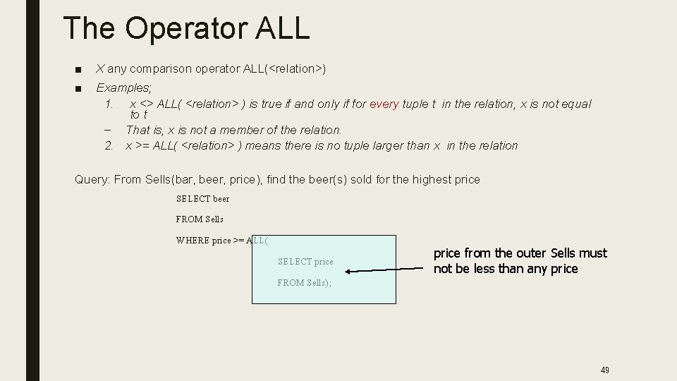 The Operator ALL ■ X any comparison operator ALL(<relation>) ■ Examples; 1. x <>