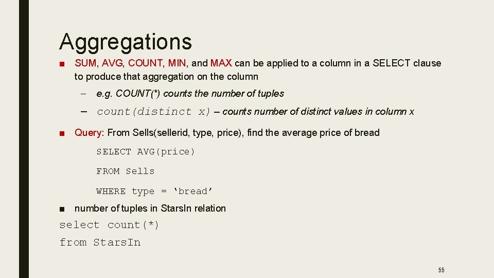 Aggregations ■ SUM, AVG, COUNT, MIN, and MAX can be applied to a column