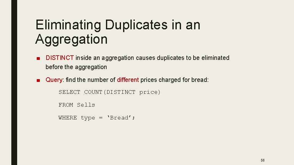 Eliminating Duplicates in an Aggregation ■ DISTINCT inside an aggregation causes duplicates to be